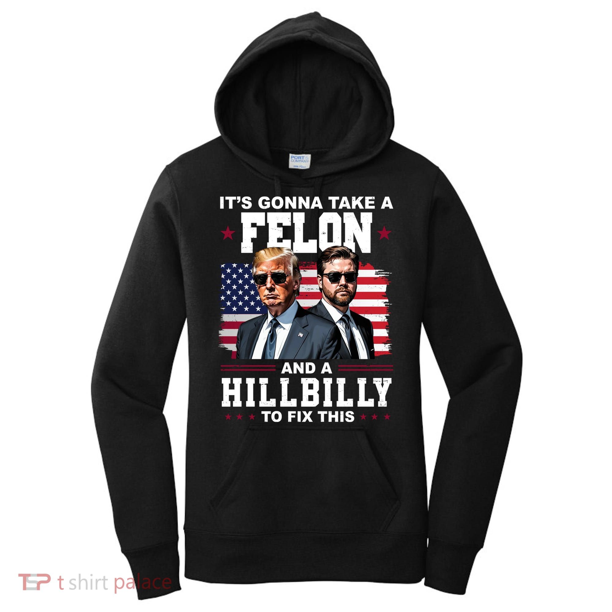 Its Gonna Take A Felon And A Hillbilly To Fix This Pro Trump Vance Women's Hoodie