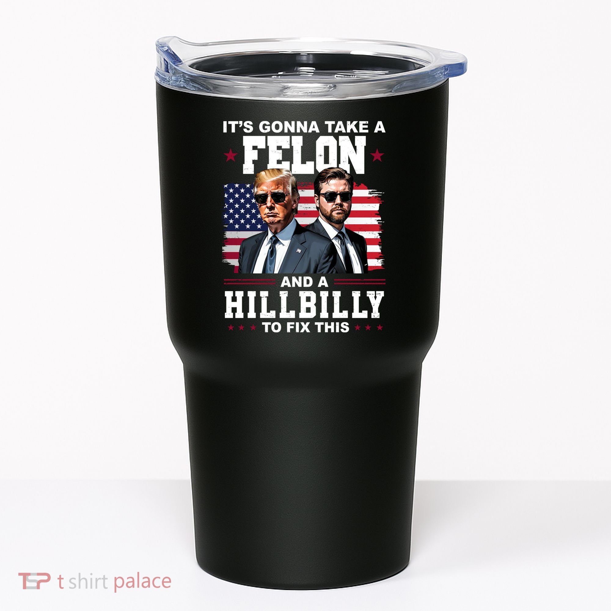 Its Gonna Take A Felon And A Hillbilly To Fix This Pro Trump Vance Tumbler