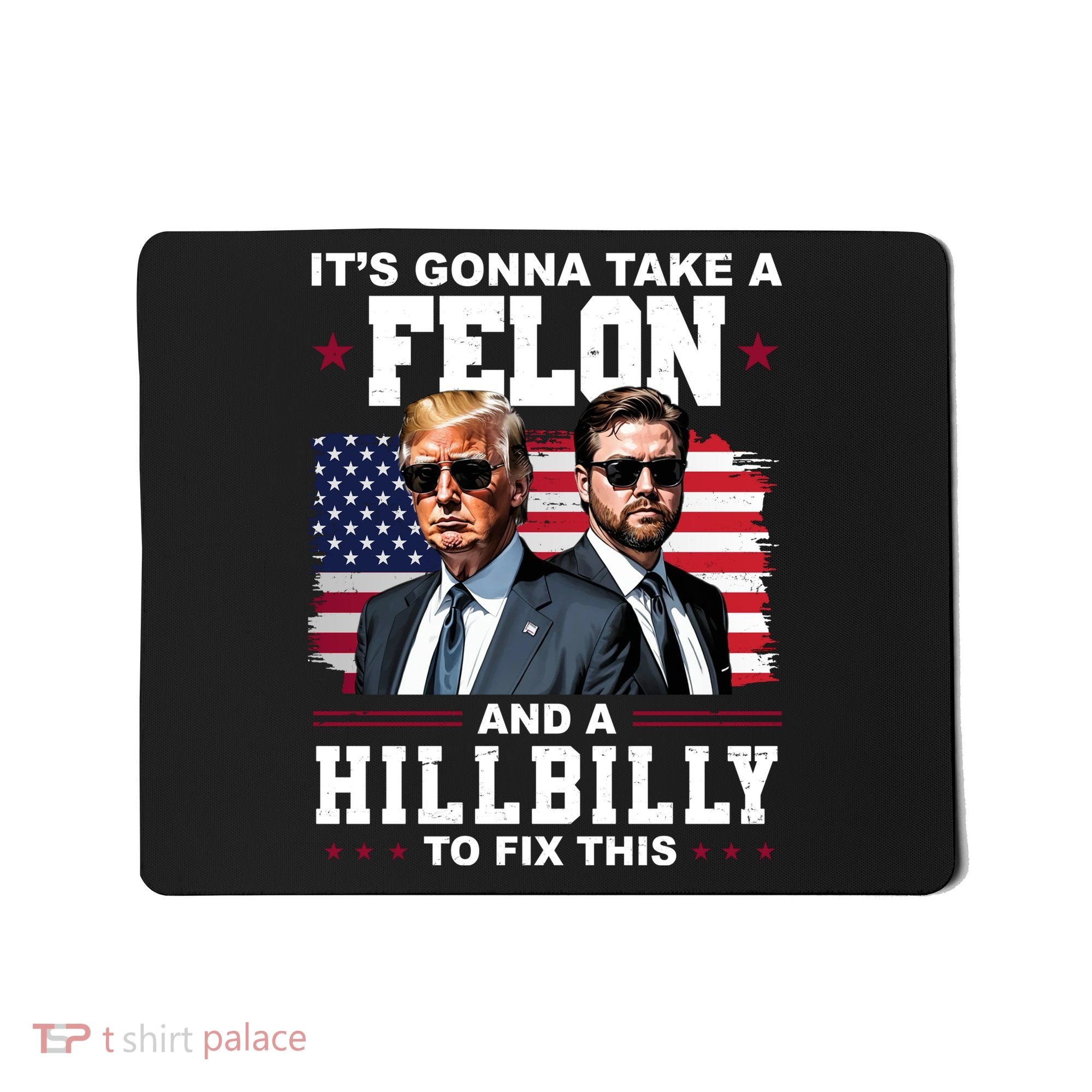 Its Gonna Take A Felon And A Hillbilly To Fix This Pro Trump Vance Mousepad