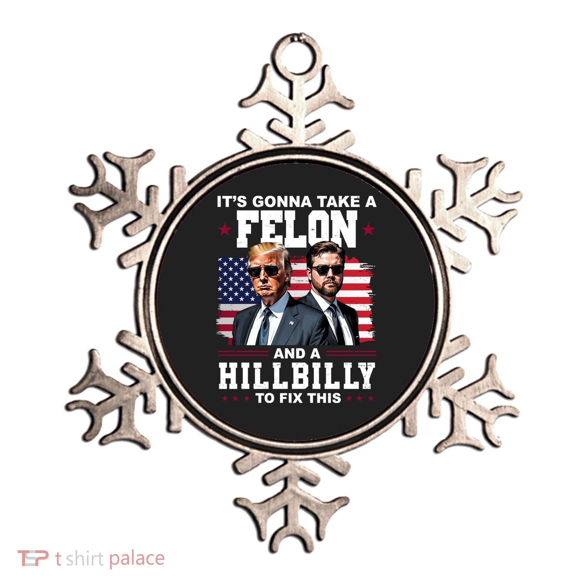 Its Gonna Take A Felon And A Hillbilly To Fix This Pro Trump Vance Ornament