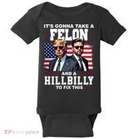 Its Gonna Take A Felon And A Hillbilly To Fix This Pro Trump Vance Baby Bodysuit thumb 0