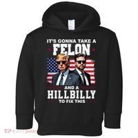 Its Gonna Take A Felon And A Hillbilly To Fix This Pro Trump Vance Toddler Hoodie thumb 0