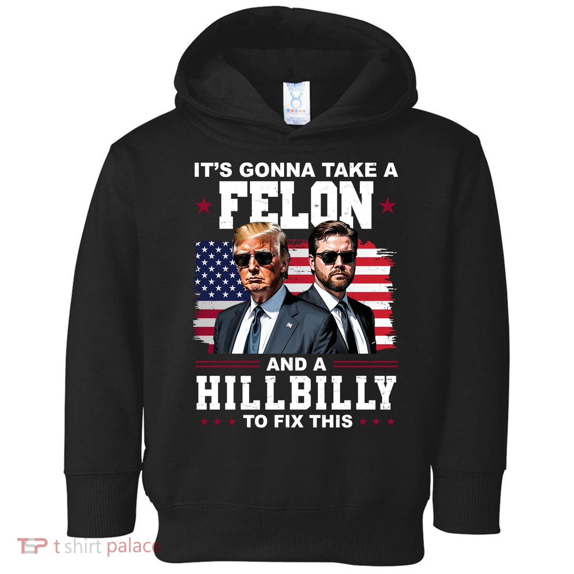 Its Gonna Take A Felon And A Hillbilly To Fix This Pro Trump Vance Toddler Hoodie