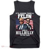Its Gonna Take A Felon And A Hillbilly To Fix This Pro Trump Vance Tank Top thumb 0