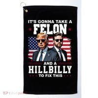 Its Gonna Take A Felon And A Hillbilly To Fix This Pro Trump Vance Golf Towel thumb 0