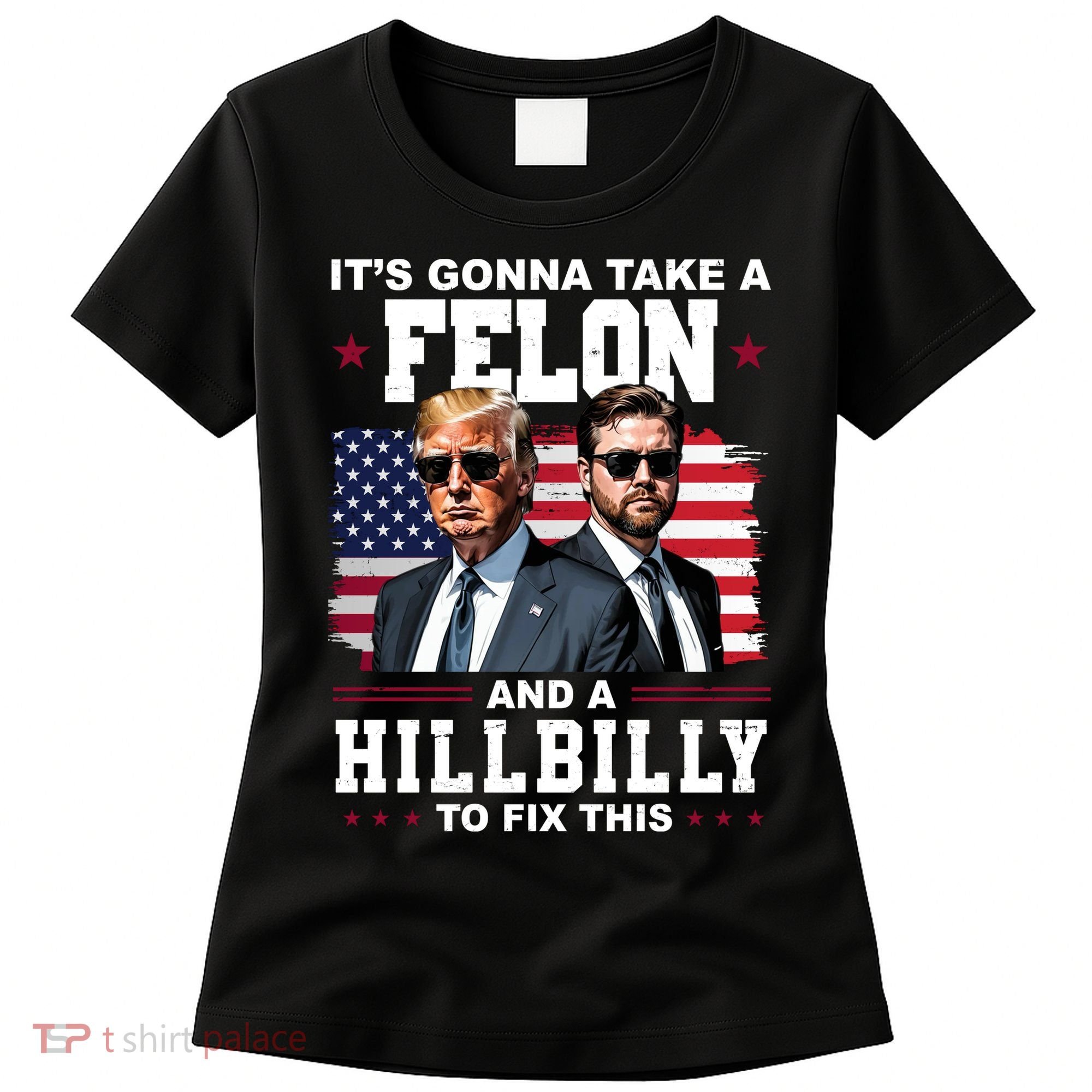 Its Gonna Take A Felon And A Hillbilly To Fix This Pro Trump Vance Women's T-Shirt