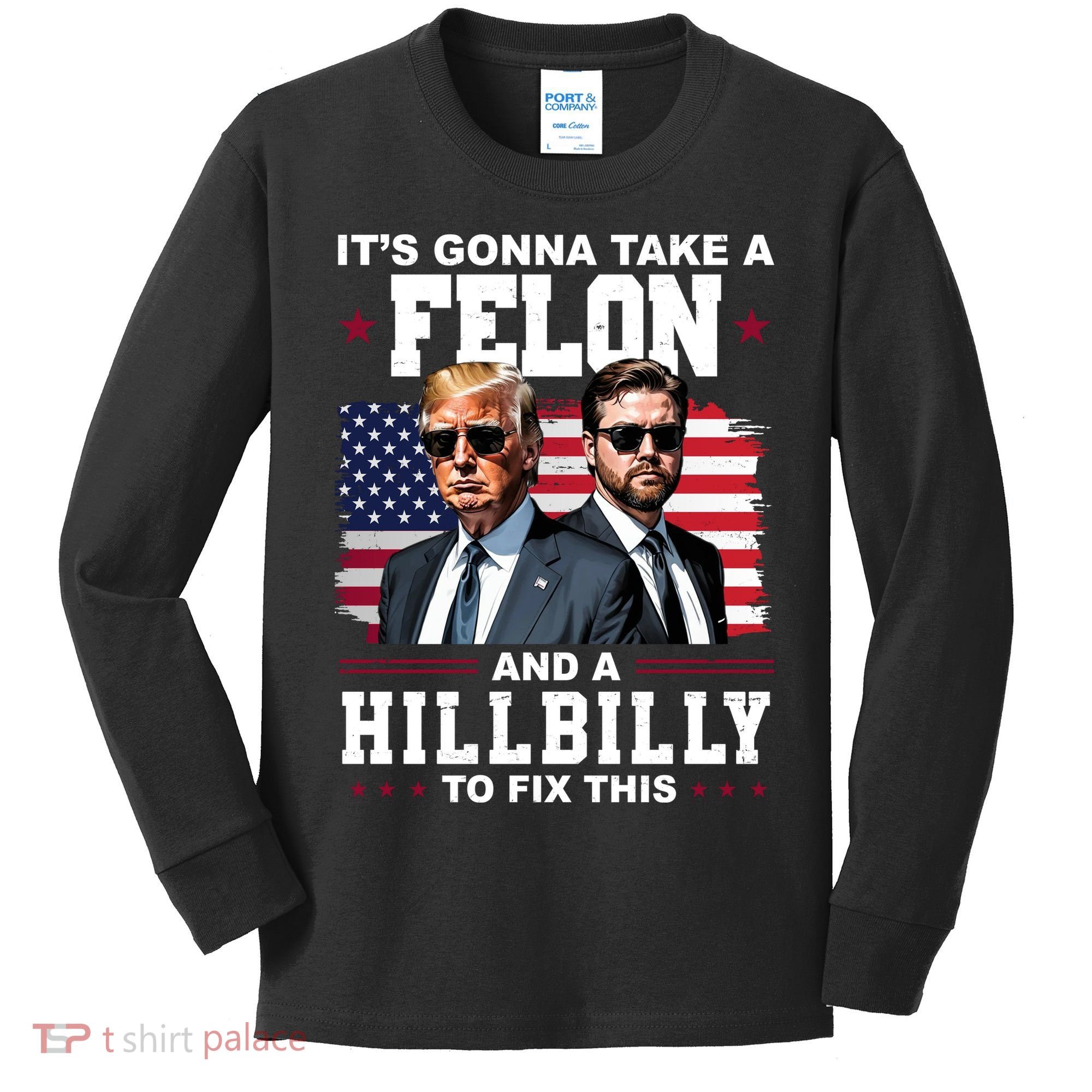 Its Gonna Take A Felon And A Hillbilly To Fix This Pro Trump Vance Kids Long Sleeve Shirt