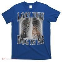 I Got That Dog In Me Funny T-Shirt thumb 0