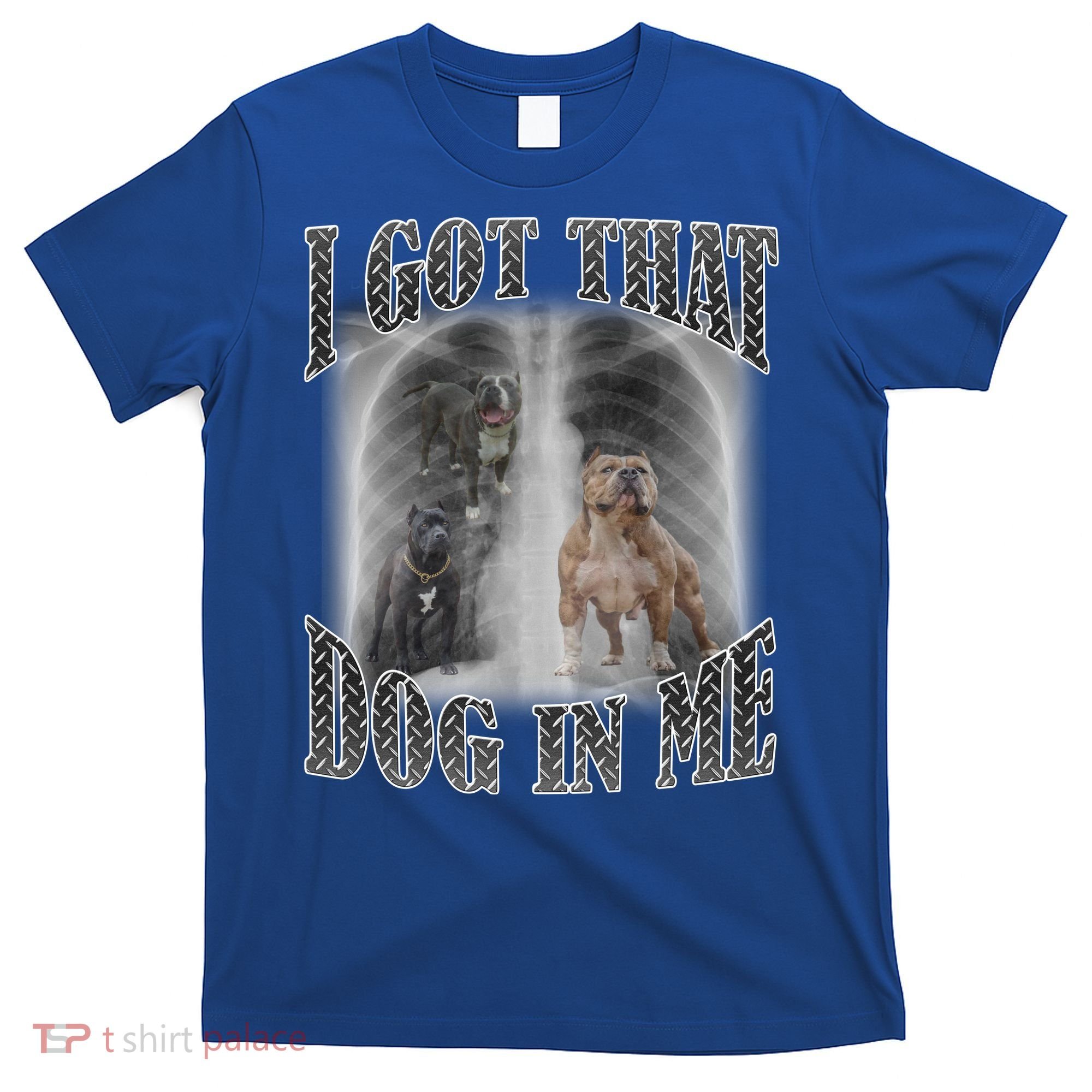 I Got That Dog In Me Funny T-Shirt