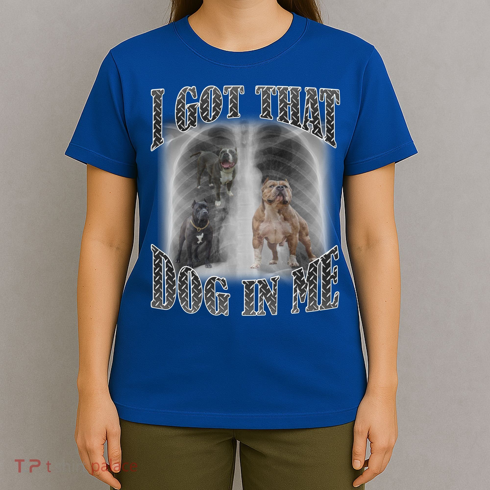 I Got That Dog In Me Funny T-Shirt
