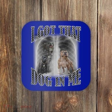 I Got That Dog In Me Funny Coaster