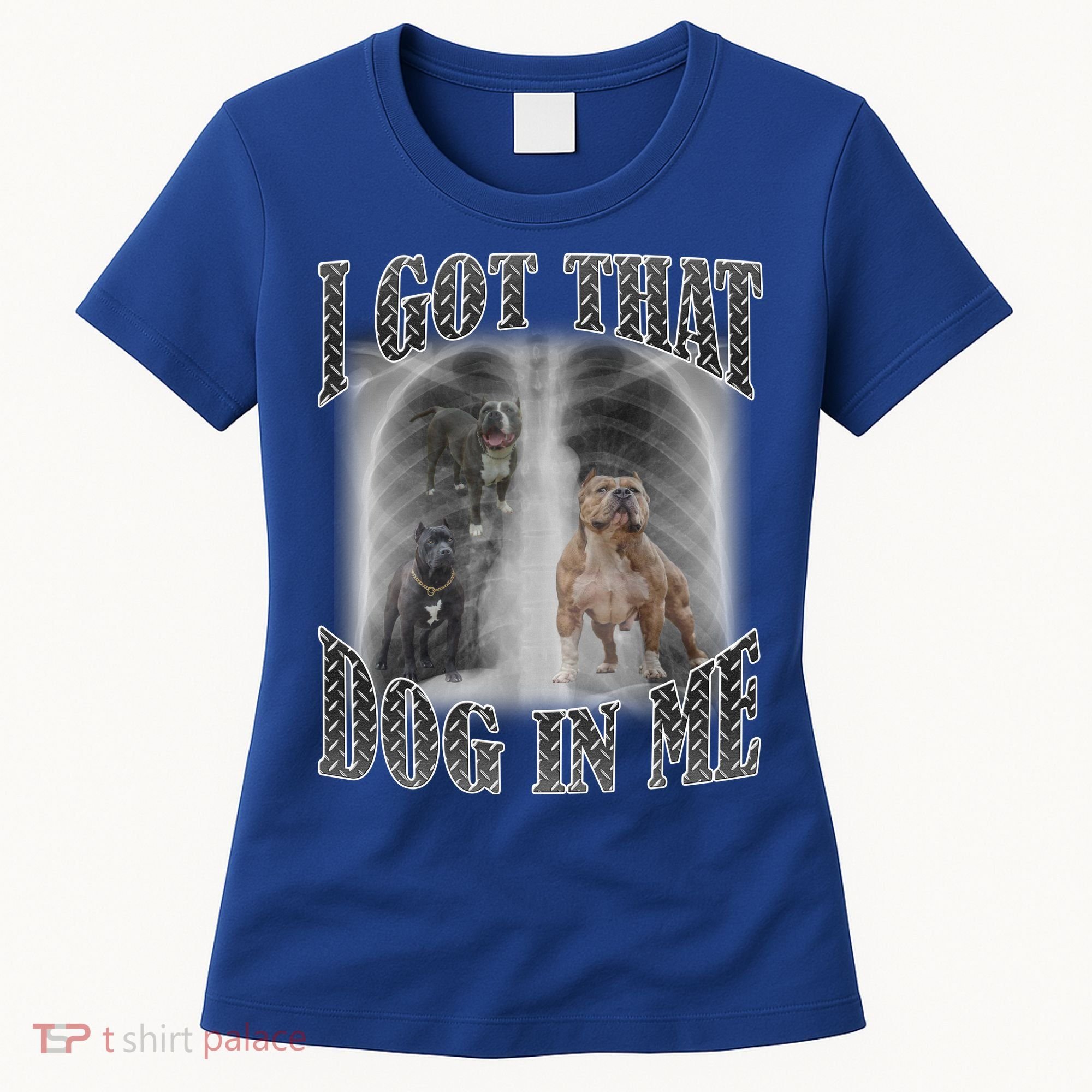 I Got That Dog In Me Funny Women's T-Shirt