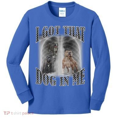 I Got That Dog In Me Funny Kids Long Sleeve Shirt