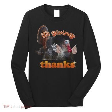 It’S Giving Thanks Turkey Thanksgiving Long Sleeve Shirt