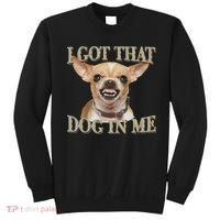 I Got That Dog In Me Funny Dog Chihuahua Lovers Sweatshirt thumb 0
