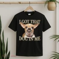 I Got That Dog In Me Funny Dog Chihuahua Lovers T-Shirt thumb 2