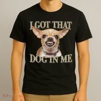 I Got That Dog In Me Funny Dog Chihuahua Lovers T-Shirt thumb 3