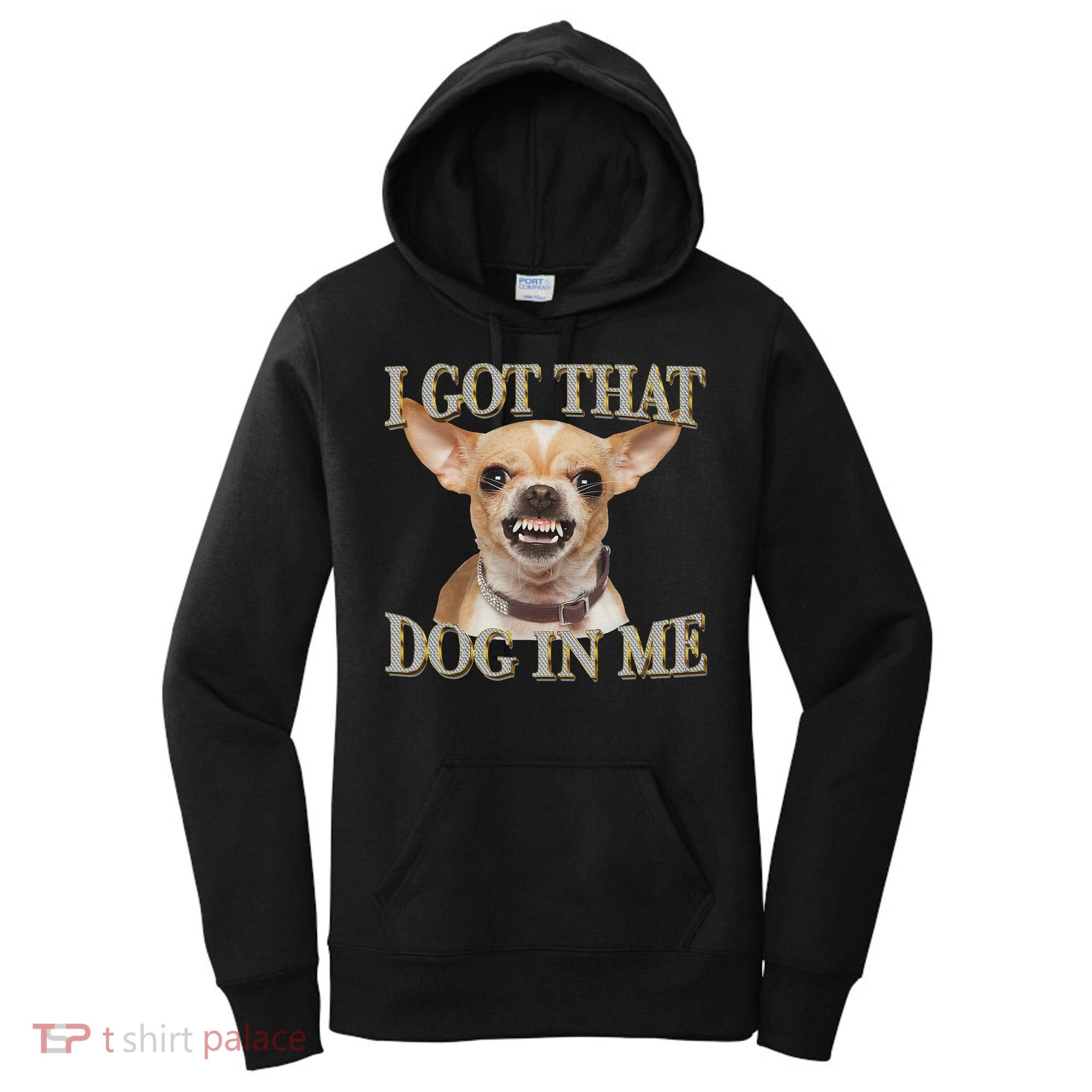 I Got That Dog In Me Funny Dog Chihuahua Lovers Women's Hoodie