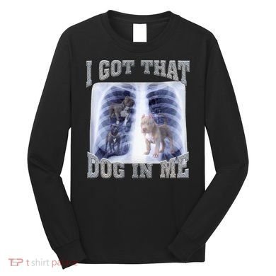 I Got That Dog In Me Xray Meme Long Sleeve Shirt