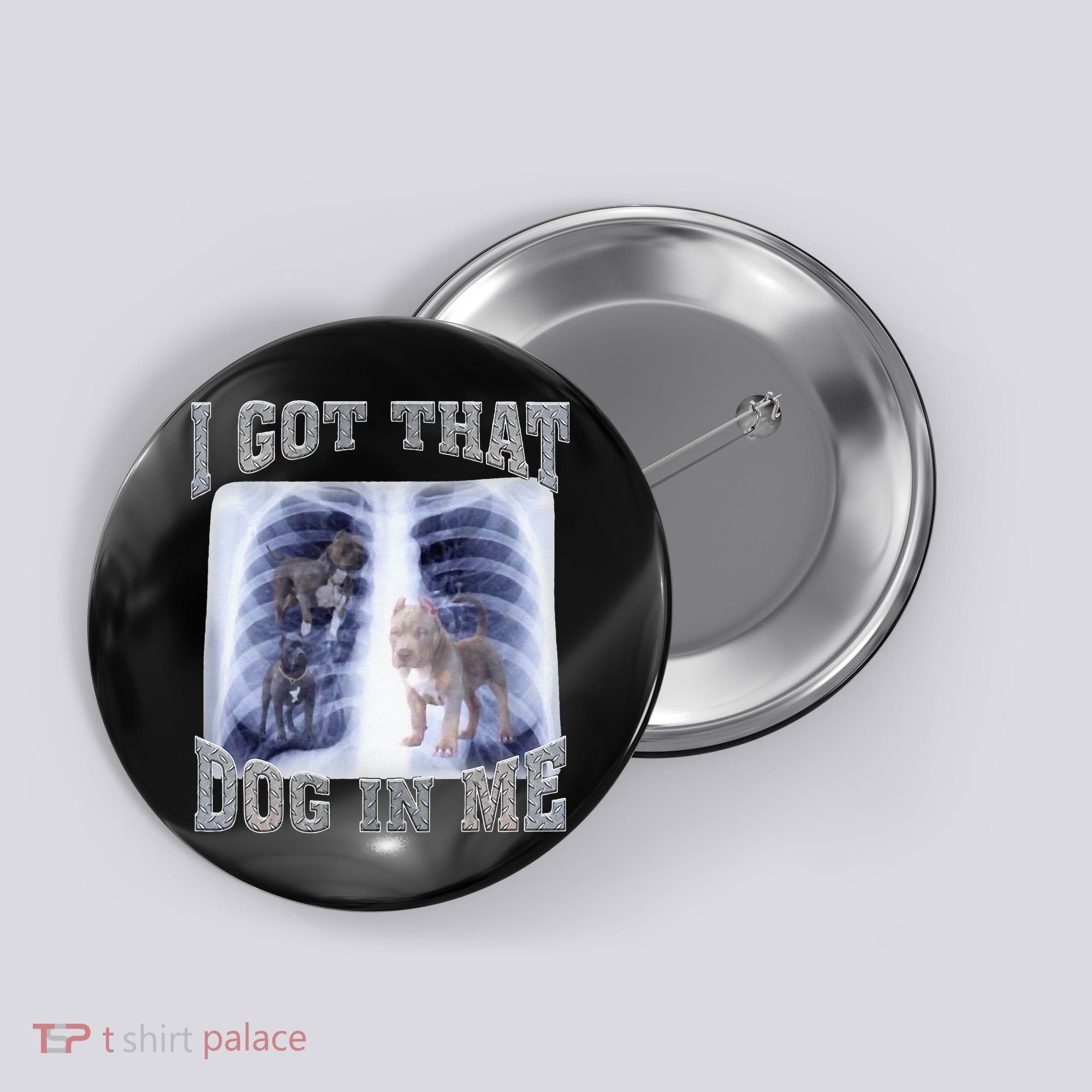 I Got That Dog In Me Xray Meme Button