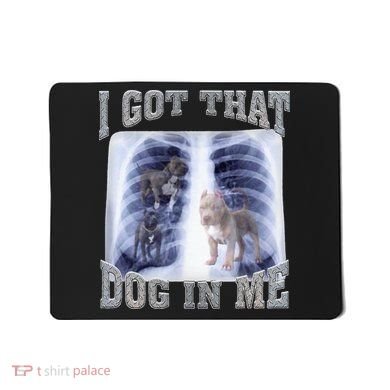 I Got That Dog In Me Xray Meme Mousepad