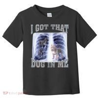 I Got That Dog In Me Xray Meme Toddler T-Shirt thumb 0