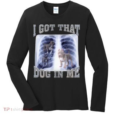 I Got That Dog In Me Xray Meme Women's Long Sleeve Shirt