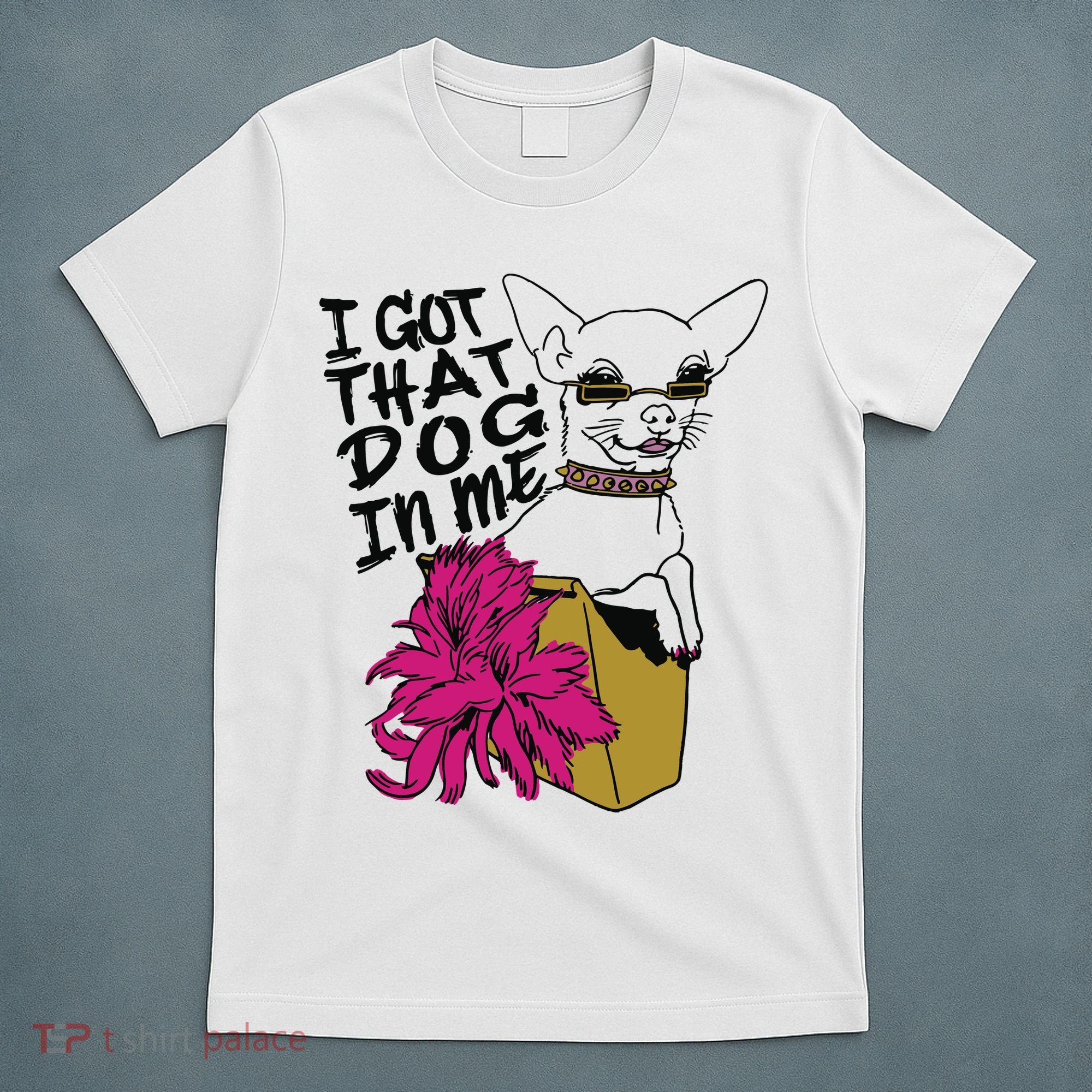 I Got That Dog In Me Chihuahua T-Shirt