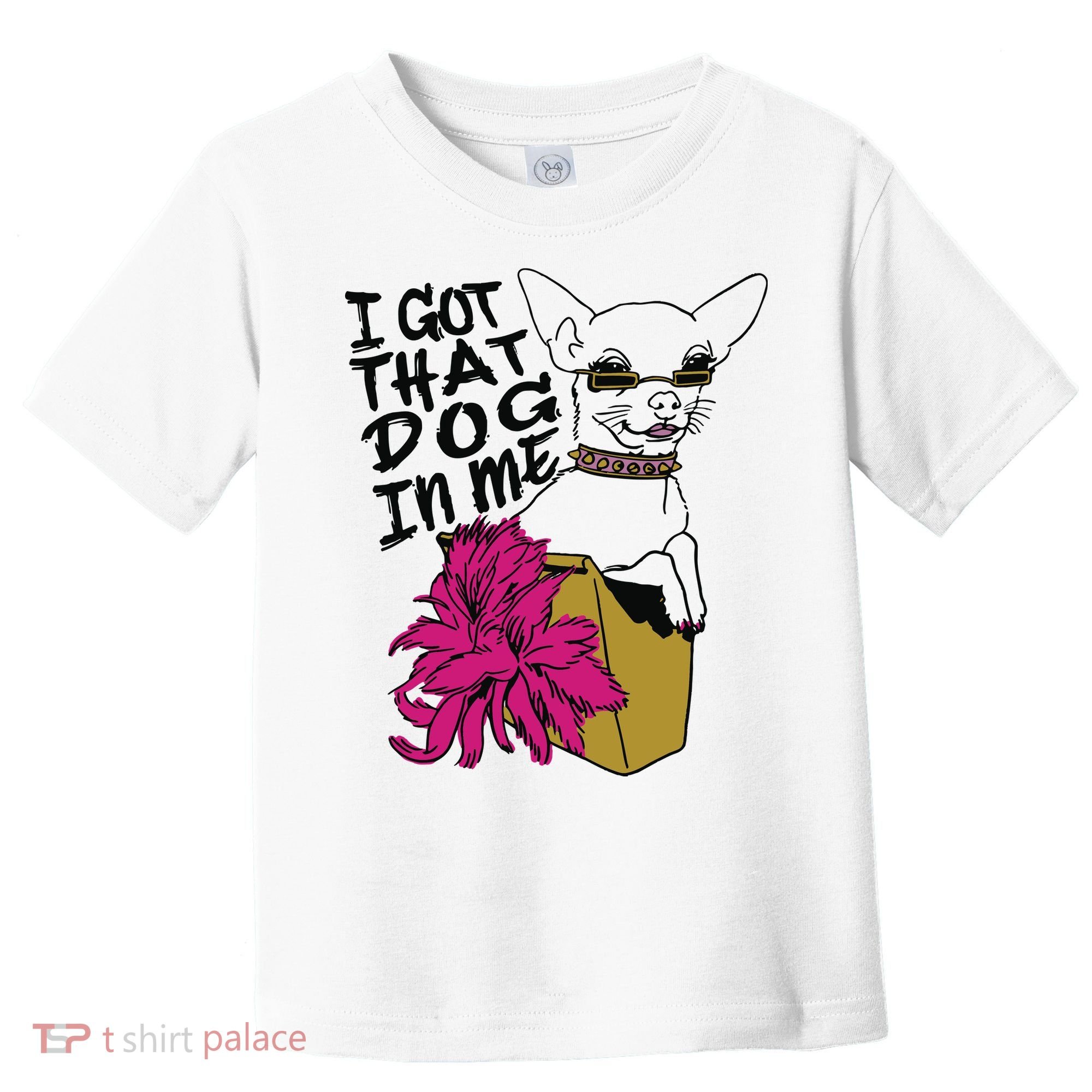 I Got That Dog In Me Chihuahua Toddler T-Shirt