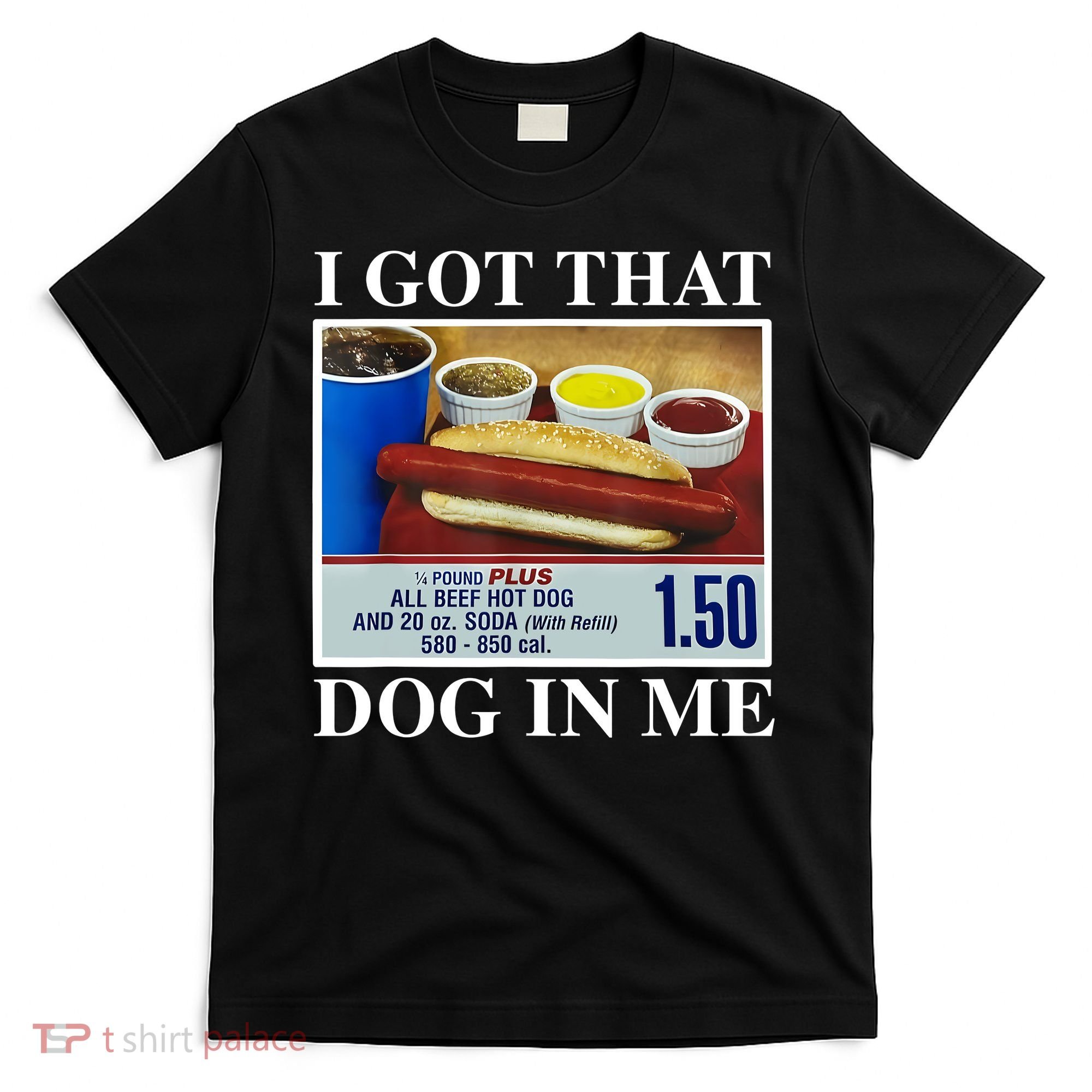 I Got That Dog In Me Funny Hot Dogs Combo Gifts T-Shirt