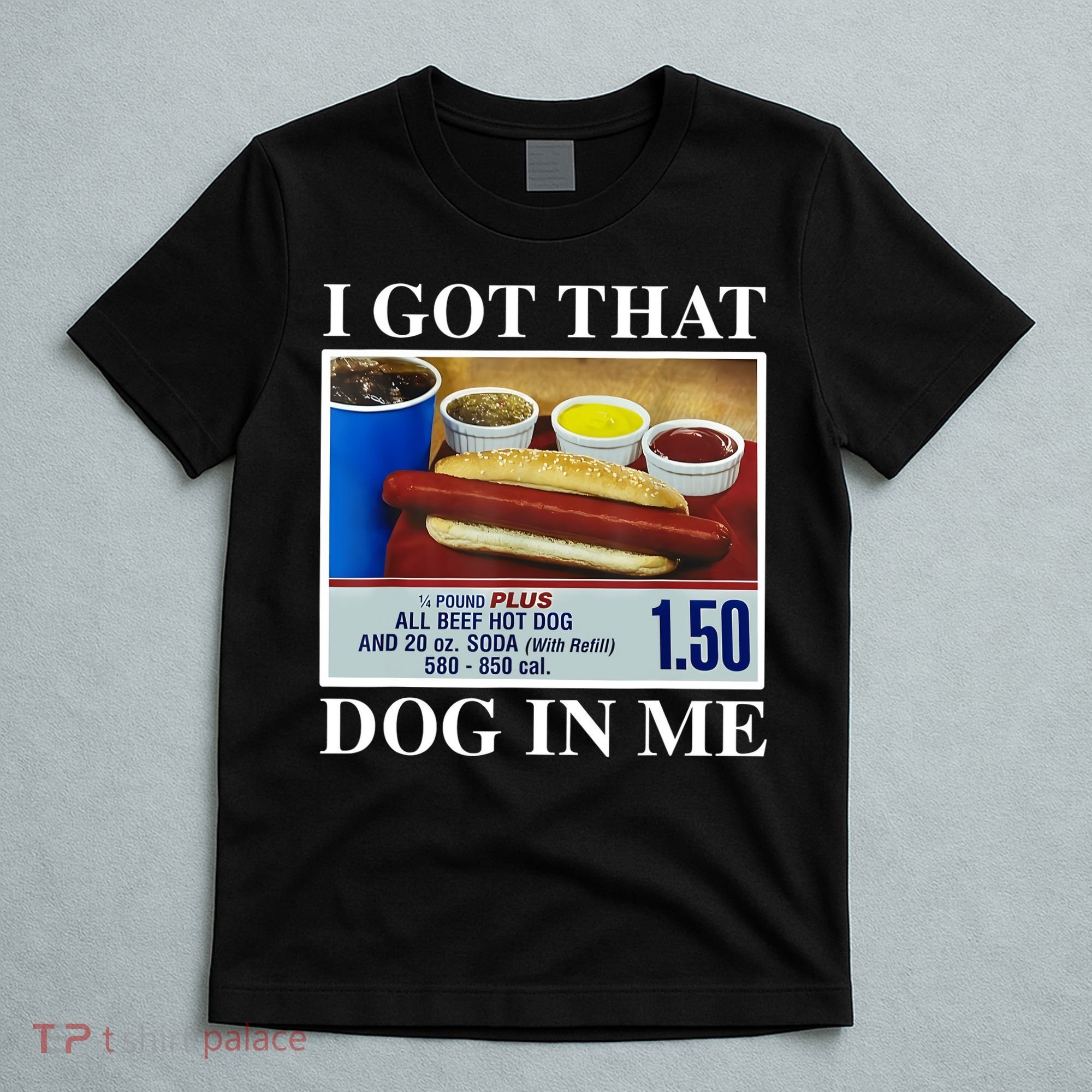 I Got That Dog In Me Funny Hot Dogs Combo Gifts T-Shirt