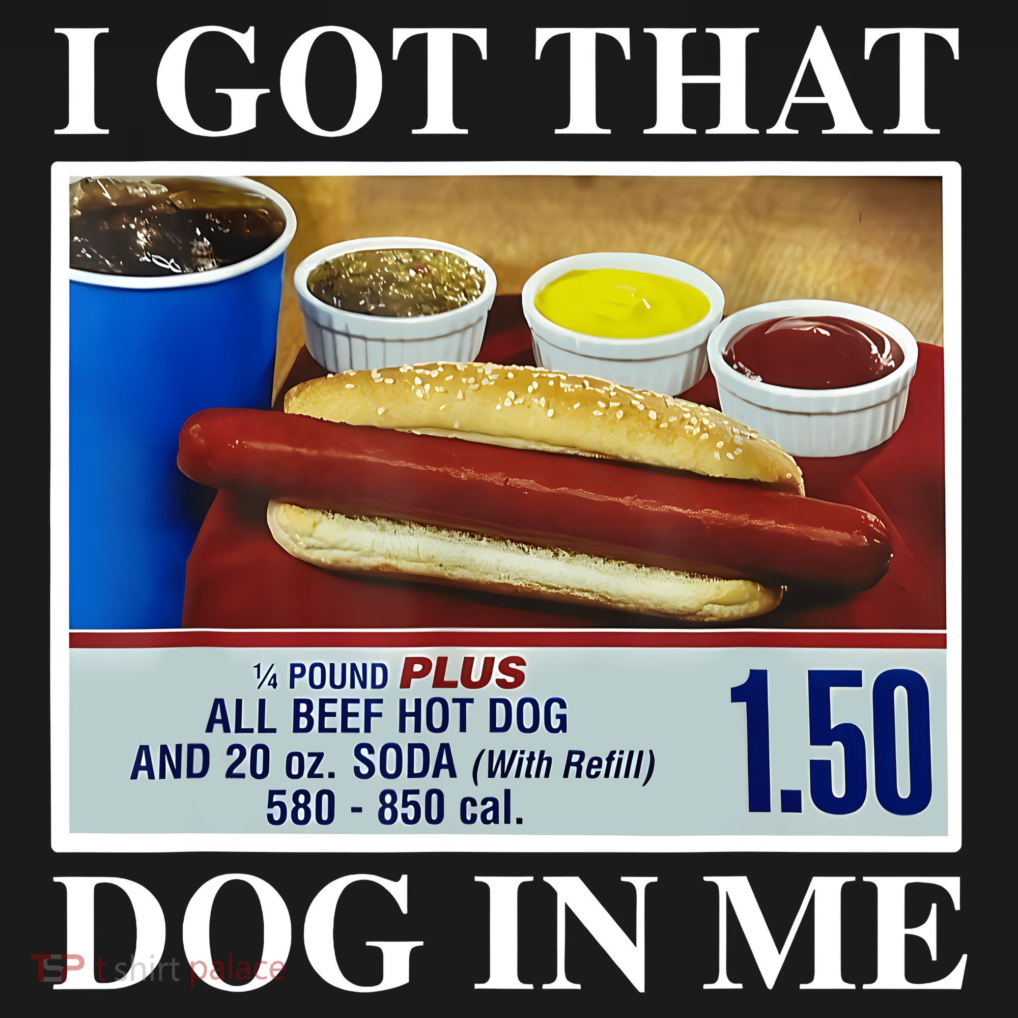 I Got That Dog In Me Funny Hot Dogs Combo Gifts T-Shirt