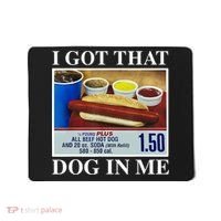 I Got That Dog In Me Funny Hot Dogs Combo Gifts Mousepad thumb 0
