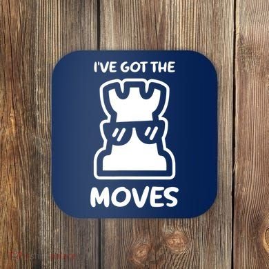 I Got The Moves Chess Coaster