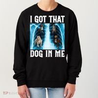 I Got That Dog In Me Xray Funny Saying Meme Women's Sweatshirt thumb 0