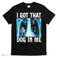 I Got That Dog In Me Xray Funny Saying Meme T-Shirt thumb 0