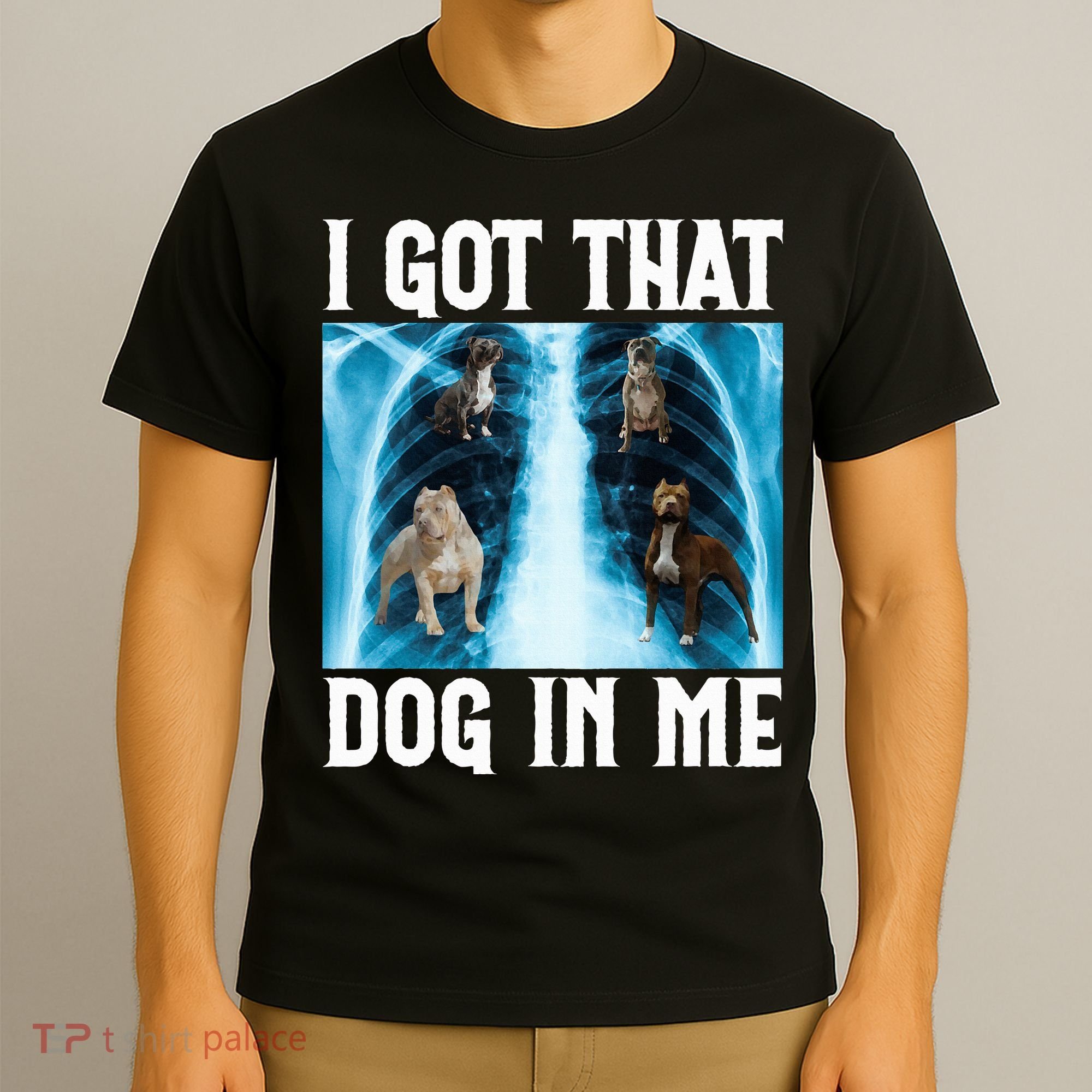 I Got That Dog In Me Xray Funny Saying Meme T-Shirt