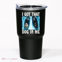 I Got That Dog In Me Xray Funny Saying Meme Tumbler thumb 0