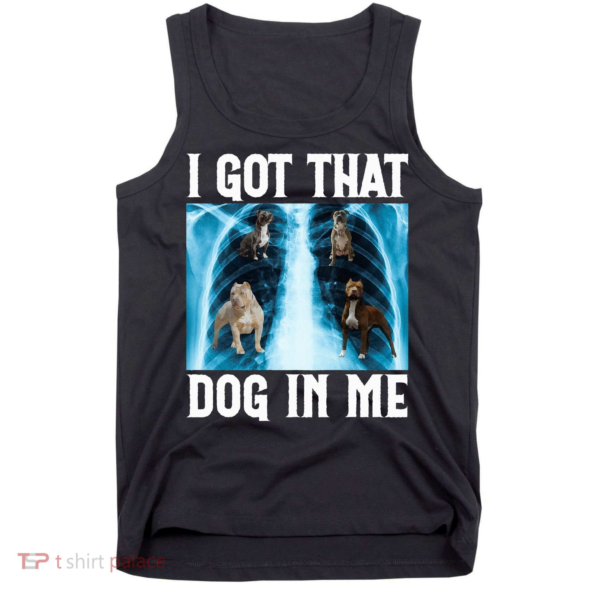 I Got That Dog In Me Xray Funny Saying Meme Tank Top