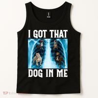 I Got That Dog In Me Xray Funny Saying Meme Tank Top thumb 2