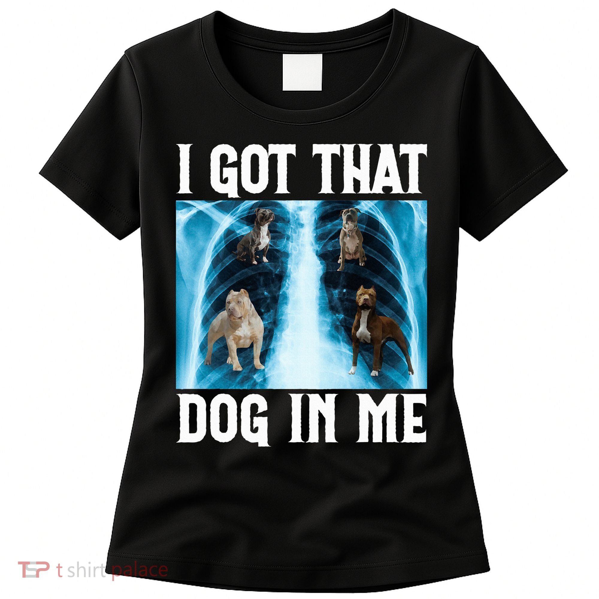 I Got That Dog In Me Xray Funny Saying Meme Women's T-Shirt