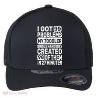 I Got 99 Problems My Toddler Created 98 Of Them Flexfit Unipanel Trucker Cap thumb 0