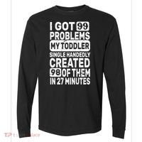I Got 99 Problems My Toddler Created 98 Of Them Comfort Colors Heavyweight Long Sleeve T-Shirt thumb 0