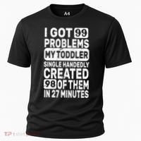 I Got 99 Problems My Toddler Created 98 Of Them Cooling Performance Crew T-Shirt thumb 0