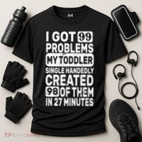 I Got 99 Problems My Toddler Created 98 Of Them Cooling Performance Crew T-Shirt thumb 3
