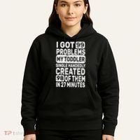 I Got 99 Problems My Toddler Created 98 Of Them Hoodie thumb 5
