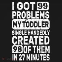 I Got 99 Problems My Toddler Created 98 Of Them Long Sleeve Shirt thumb 2