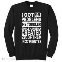 I Got 99 Problems My Toddler Created 98 Of Them Sweatshirt thumb 0