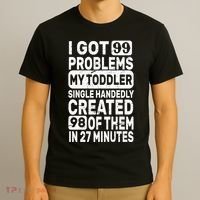 I Got 99 Problems My Toddler Created 98 Of Them T-Shirt thumb 3