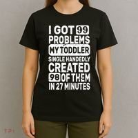 I Got 99 Problems My Toddler Created 98 Of Them T-Shirt thumb 4